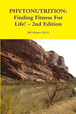 Phytonutrition: Finding Fitness for Life! - 2nd Edition(English, Paperback, Misner PhD Bill)