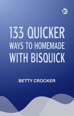 133 Quicker Ways to Homemade, with Bisquick(Paperback, Betty Crocker)