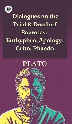 Dialogues on the Trial & Death of Socrates(English, Hardcover, Plato)