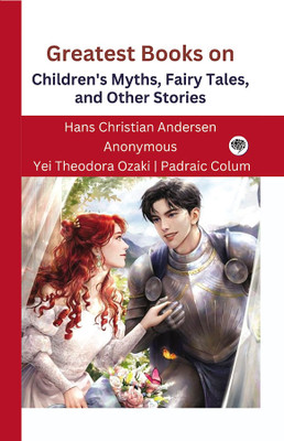 Greatest Books on Children's Myths, Fairy Tales, and Other Stories (Grapevine edition)(Hardcover, Hans Christian Andersen, Anonymous, Yei Theodora Ozaki, Padraic Colum)