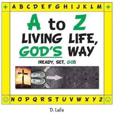 A to Z - Living Life, God's Way(English, Paperback, Lafe D)