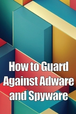 How to Guard Against Adware and Spyware(English, Paperback, Noman Oliver)