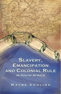 Slavery, Emancipation and Colonial Rule in South Africa(English, Paperback, Dooling Wayne)