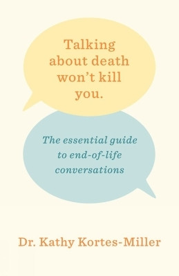 Talking About Death Won't Kill You(English, Paperback, Kortes-Miller Kathy)
