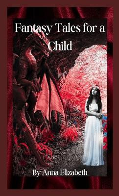 Fantasy Tales for a Child(English, Hardcover, Elizabeth Anna)