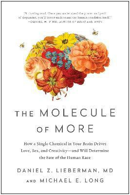 The Molecule of More  - The Molecule of More: How a Single Chemical in Your Brain Drives Love, Sex, and Creativity--and Will Determine the Fate of the Human Race(English, Paperback, Lieberman Daniel Z.)