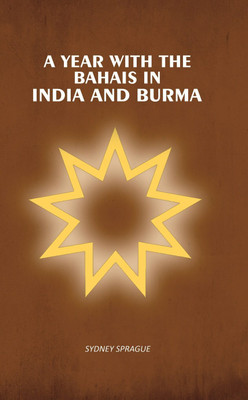 A Year With the Bahais in India and Burma [Hardcover](Hardcover, Sydney Sprague)