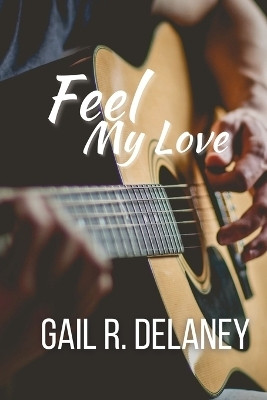 Feel My Love(English, Paperback, Delaney Gail R)