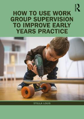 How to Use Work Group Supervision to Improve Early Years Practice(English, Paperback, Louis Stella)