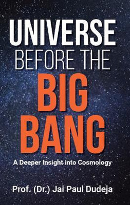 Universe Before the Big Bang(English, Paperback, Prof. (Dr.) Jai Paul Dudeja)