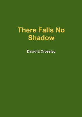 There Falls No Shadow(English, Paperback, Crossley David E)