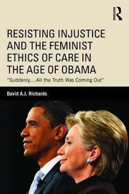 Resisting Injustice and the Feminist Ethics of Care in the Age of Obama(English, Paperback, Richards David A.J.)