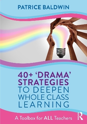 40+ 'Drama' Strategies to Deepen Whole Class Learning(English, Electronic book text, Baldwin Patrice)