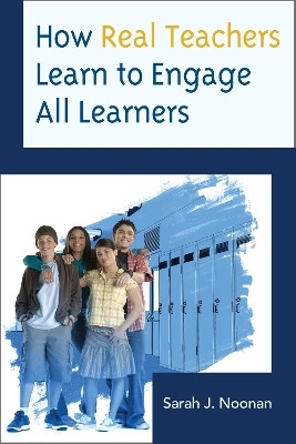 How Real Teachers Learn to Engage All Learners(English, Paperback, Noonan Sarah J.)