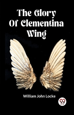 The Glory Of Clementina Wing (Edition2023)(English, Paperback, Locke William John)