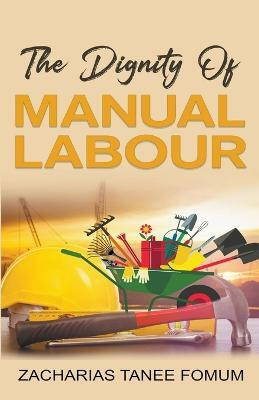 The Dignity of Manual Labour(English, Paperback, Fomum Zacharias Tanee)