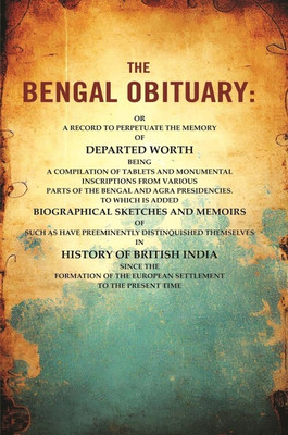 The Bengal Obituary: Or, a Record to Perpetuate the Memory of Departed Worth, Being a Compilation of Tablets and Monumental [Hardcover](Hardcover, Anonymous)