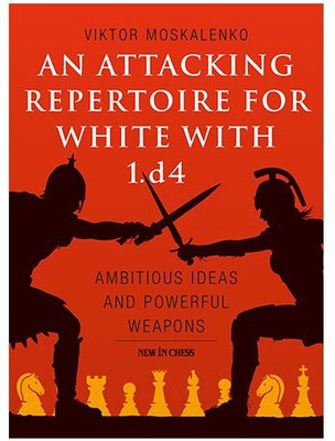An Attacking Repertoire for White with 1.d4(English, Paperback, Moskalenko Viktor)