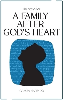 He Prays for a Family After God's Heart(English, Paperback, Mapendo Gracia)