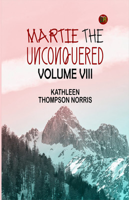 MARTIE THE UNCONQUERED VOLUME VIII(Paperback, Kathleen Thompson Norris)