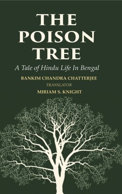 The Poison Tree: A Tale of Hindu Life in Bengal [Hardcover](Hardcover, Bankim Chandra Chatterjee, Translator: Miriam S. Knight)