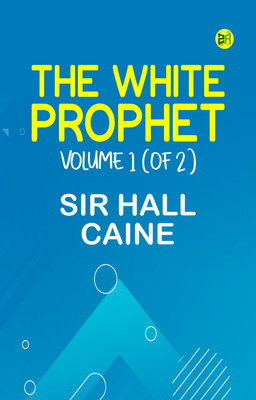The White Prophet, Volume 1 (of 2)(Paperback, SIR HALL CAINE)
