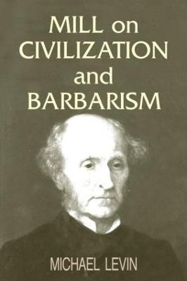 Mill on Civilization and Barbarism(English, Paperback, Levin Michael)