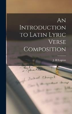An Introduction to Latin Lyric Verse Composition(English, Hardcover, Lupton J H)