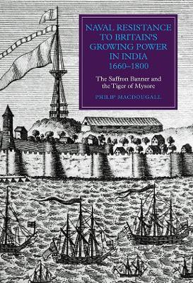 Naval Resistance to Britain's Growing Power in India, 1660-1800(English, Hardcover, MacDougall Philip)