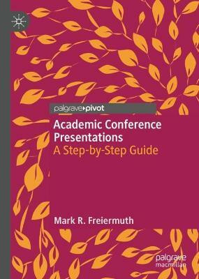 Academic Conference Presentations(English, Hardcover, Freiermuth Mark R.)