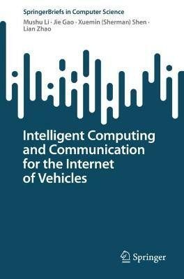 Intelligent Computing and Communication for the Internet of Vehicles(English, Paperback, Li Mushu)