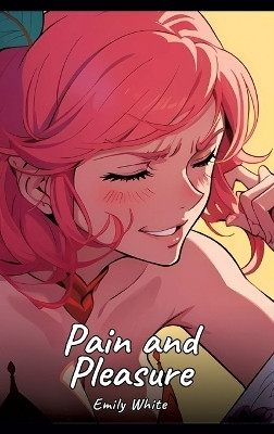 Pain and Pleasure(English, Hardcover, White Emily)