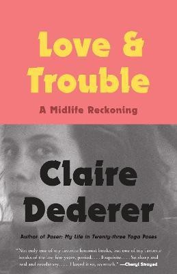 Love and Trouble(English, Paperback, Dederer Claire)