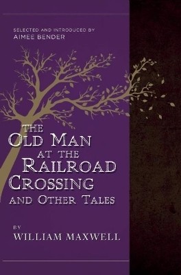 The Old Man at the Railroad Crossing and Other Tales(English, Paperback, Maxwell William)