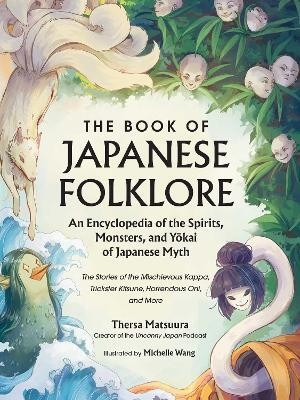 The Book of Japanese Folklore: An Encyclopedia of the Spirits, Monsters, and Yokai of Japanese Myth(English, Hardcover, Matsuura Thersa)