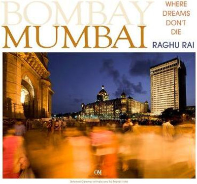 Bombay Mumbai  - Where Dreams Don't Die(English, Hardcover, Raghu Rai)