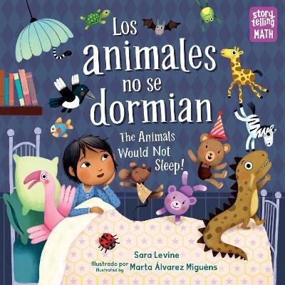 Los animales no se dormian/The Animals Would Not Sleep, Los animales no se dormian: Bilingual(English, Hardcover, Levine Sara)