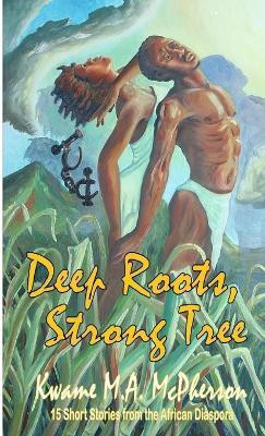 Deep Roots, Strong Tree(English, Paperback, M.A. McPherson Kwame)