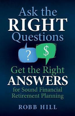 Ask the RIGHT Questions Get the Right ANSWERS(English, Paperback, Hill Robb)