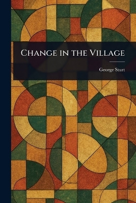 Change in the Village(English, Paperback, Sturt George)