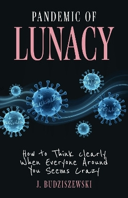 Pandemic of Lunacy(English, Hardcover, Budziszewski J.)