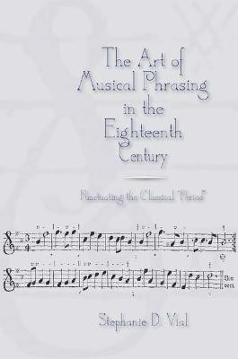 The Art of Musical Phrasing in the Eighteenth Century(English, Hardcover, Vial Stephanie Dr)