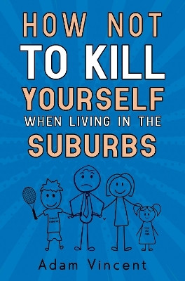 How Not To Kill Yourself When Living In The Suburbs(English, Paperback, Vincent Adam)