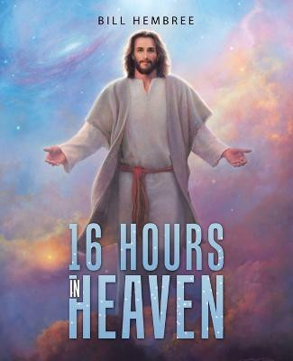 16 Hours in Heaven(English, Paperback, Hembree Bill)