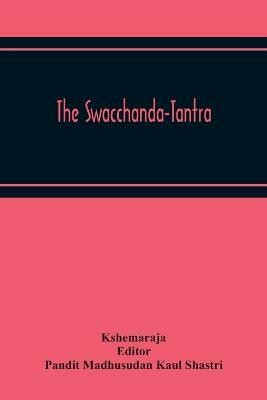 The Swacchanda-Tantra(English, Paperback, Kshemaraja)