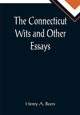 The Connecticut Wits and Other Essays(Paperback, Henry A. Beers)