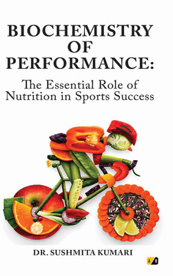 Biochemistry of Performance: The Essential Role of Nutrition in Sports Success(Paperback, Dr. Sushmita Kumari)