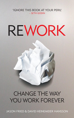ReWork: Change The Way You Work Forever Paperback(Paperback, David Heinemeier Hansson Jason Fried)