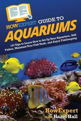 HowExpert Guide to Aquariums(English, Paperback, Howexpert Hazel)