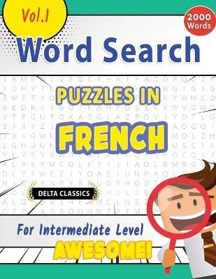 Word Search Puzzles in French for Intermediate Level - Awesome! Vol.1 - Delta Classics(English, Paperback, Best Activity Books)